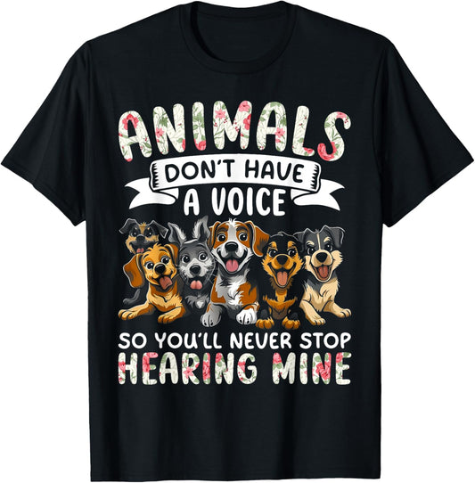 Animals Don't Have A Voice Tshirt Funny Dog Lover Gift T-Shirt
