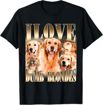 I Love Dumb Blondes Funny Meme Dog Lover T-Shirt