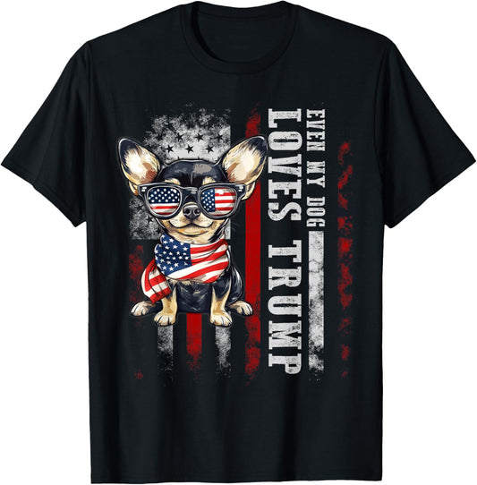 Chihuahua Even My Dog Loves Trump Funny T-Shirt