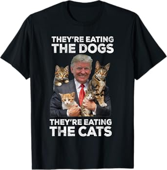 Trump '24 They're Eating The Dogs Cats, Trump 2024 T-Shirt
