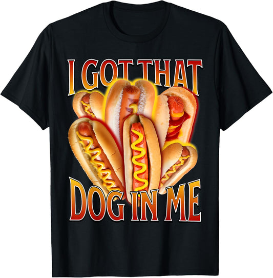 I Got That Dog In Me, Funny Hot Dog Combo Hotdog T-Shirt