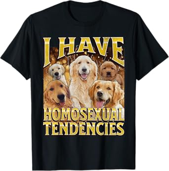 I Have Homosexual Tendencies Funny Gay Dog Meme Bootleg T-Shirt for Men Women