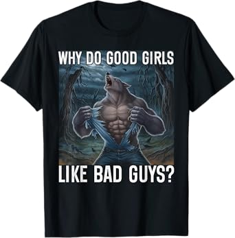 Why Do Good Girls Like Bad Guys? Funny Werewolf Sigma Alpha T-Shirt