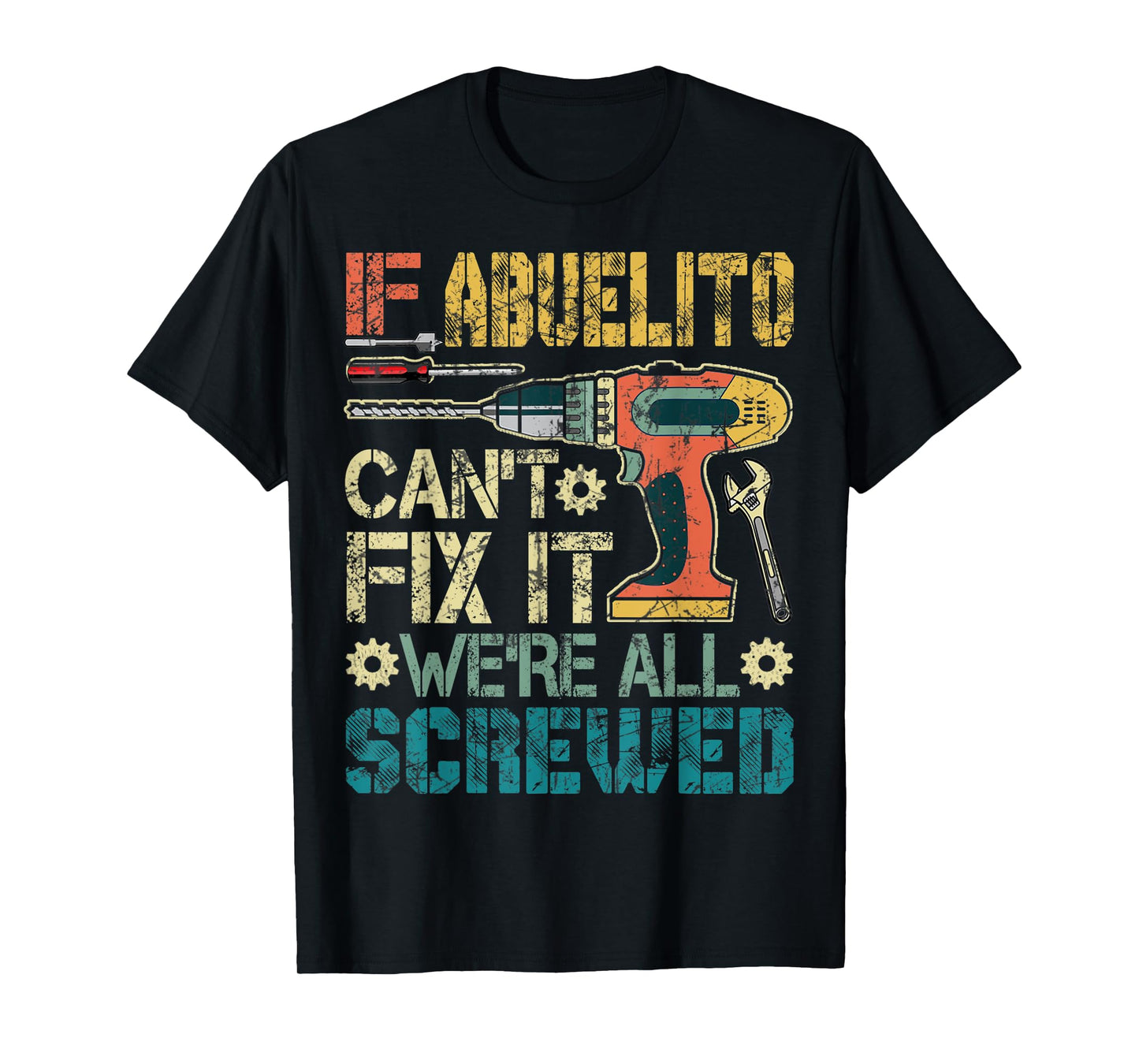 Mens Abuelito Can't Fix it We're All Screwed Funny Fathers Gift T-Shirt