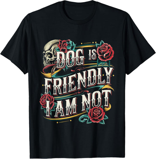 Dog Is Friendly I Am Not Pet Owner Humor -------- T-Shirt