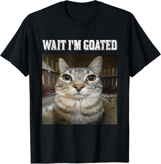 Wait I'm Goated cat humor Meme T-Shirt