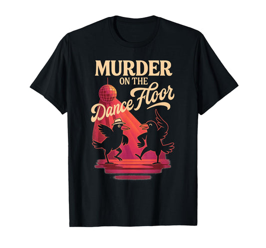 Murder On The Dance Floor Funny Crow Dancing Disco T-Shirt