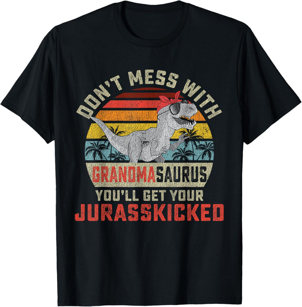 Dont Mess With Grandmasaurus Youll Get Jurasskicked Grandma T-Shirt