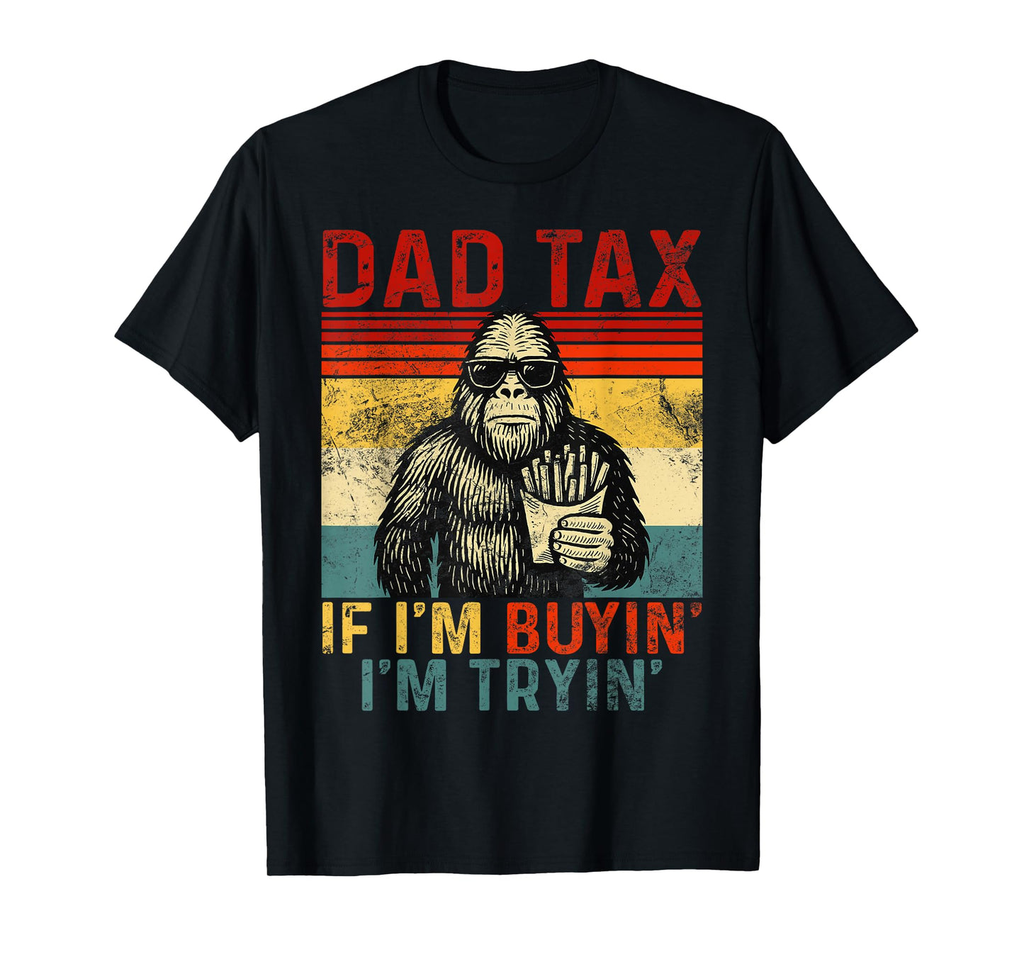 Dad Tax If I'm Buying I'm Tryin' Funny Sasquatch Retro Style T-Shirt