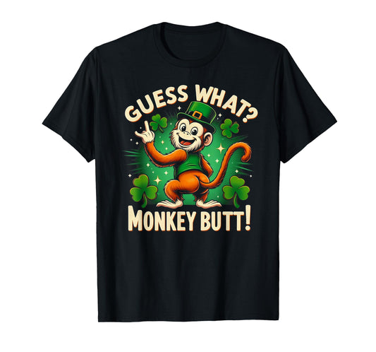Guess What? Monkey Butt! Funny St Patricks Day Monkey Funny T-Shirt