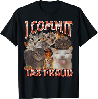 I Commit Tax Fraud Funny Cat Meme Bootleg Graphic T-Shirt