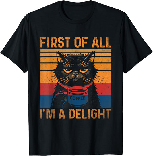 First of All I'm A Delight Cat T-Shirt