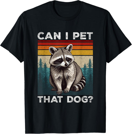Can I Pet That Dog Meme Retro Animal Lover Funny Raccoon T-Shirt