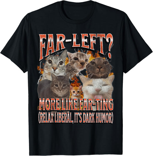Far Left? More Like Farting Funny Cat Meme Bootleg Graphic T-Shirt