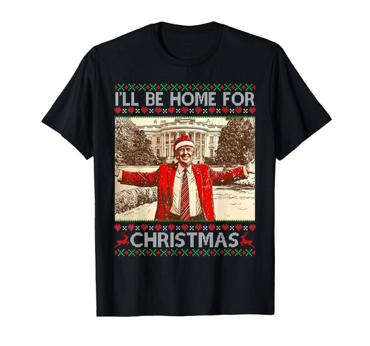 I'll Be Home For Christmas Santa Trump Funny Ugly Sweater T-Shirt