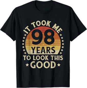 It Took Me 98 Years To Look This Good 98th Birthday Gift T-Shirt