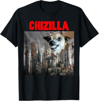 Chihuahua Dog Lovers - Watch Out for the Monster CHIZILLA!!! T-Shirt