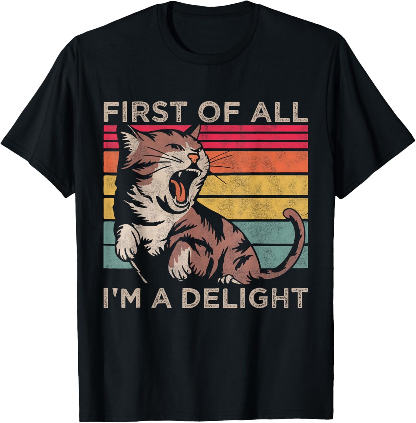 First Of All I'm A Delight, Sarcastic Funny Angry Cat Lover T-Shirt