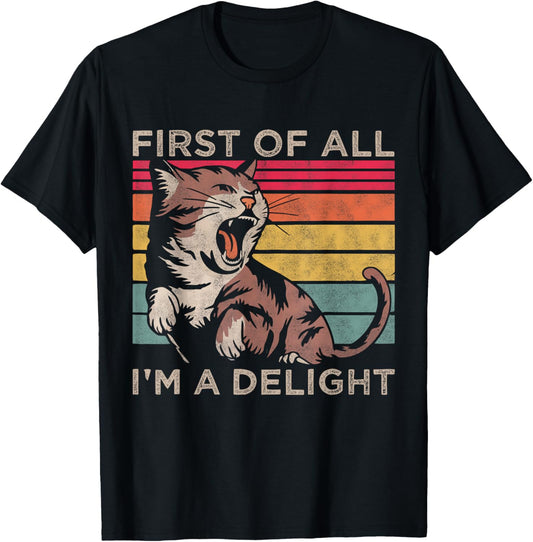 First Of All I'm A Delight, Sarcastic Funny Angry Cat Lover T-Shirt