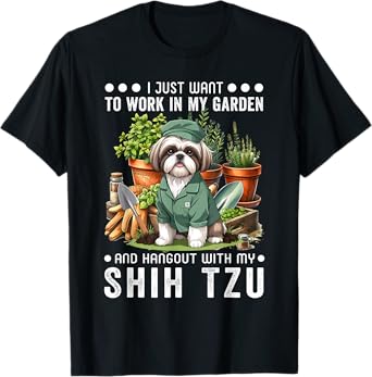 Gardening I Want To Work In Garden Shih Tzu Lovers Gardener T-Shirt