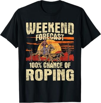 100% Chance Of Roping - Equestrian Header Cowboy Horse Ride T-Shirt