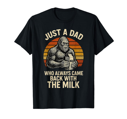 Just Dad Big foot Dad Always Came Back With Milk Retro T-Shirt