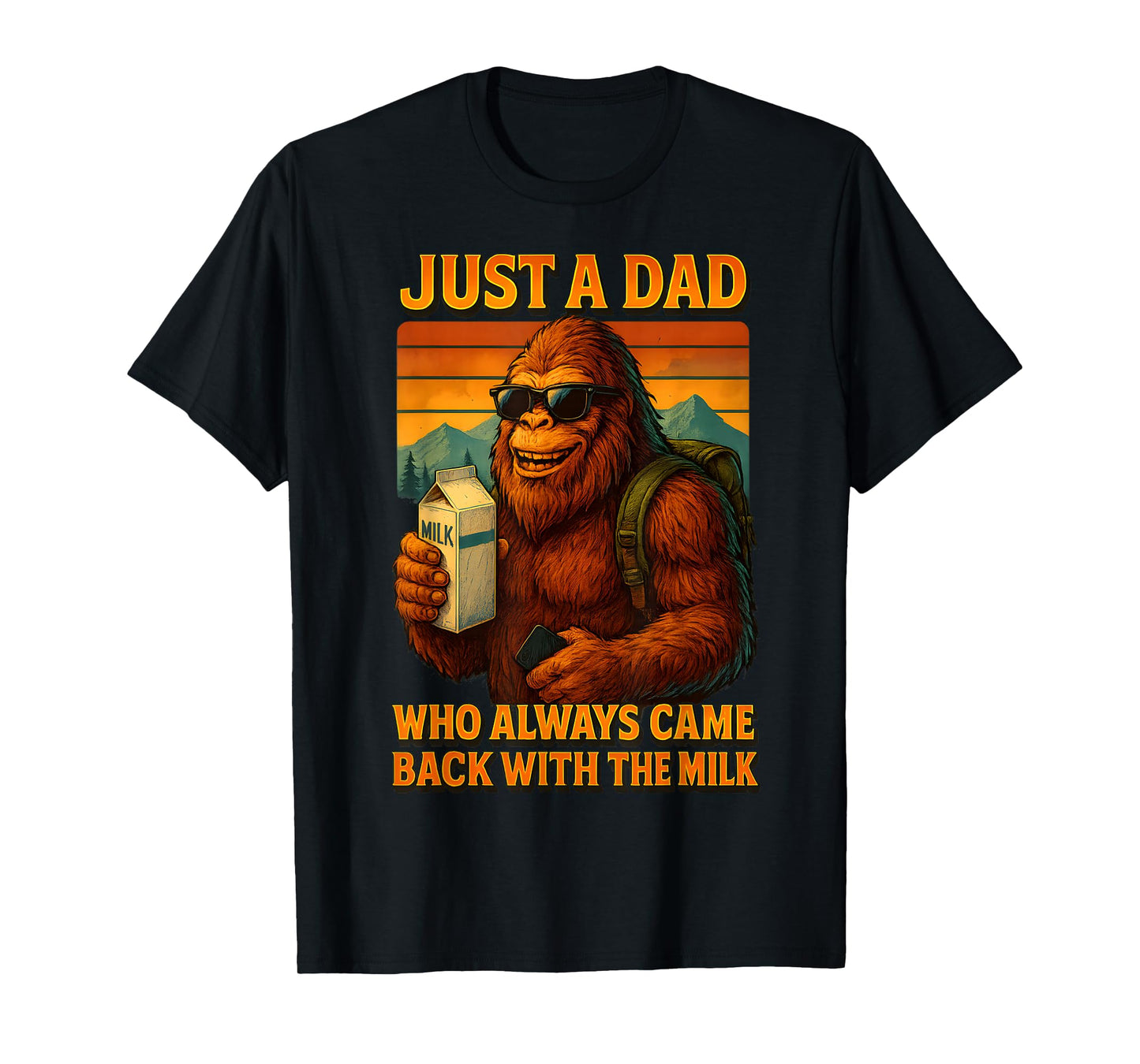 Bigfoot Papa, Just A Dad Who Always Came Back With The Milk T-Shirt