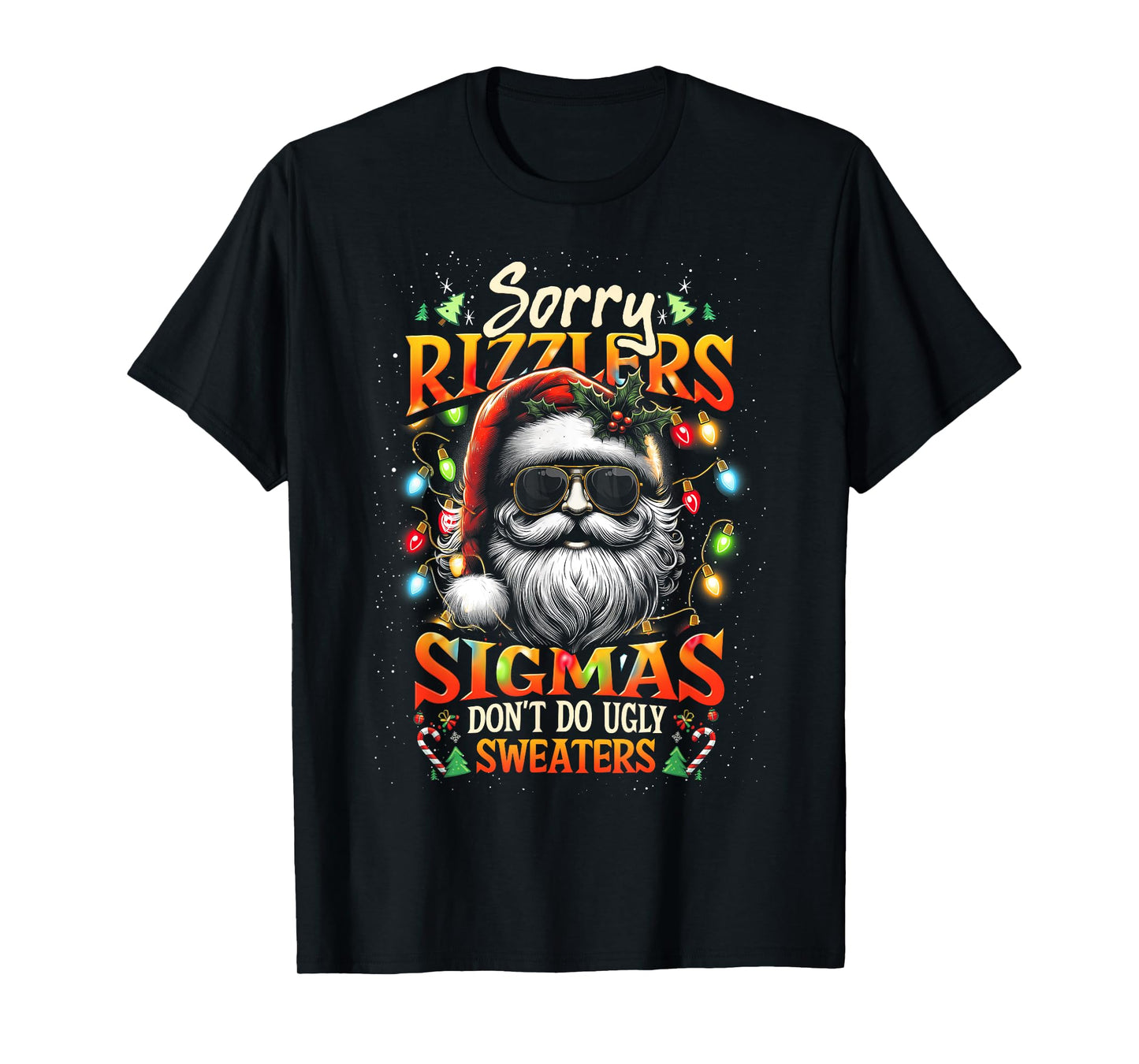 Sorry Rizzlers Sigmas Don't Do Ugly Sweaters Santa Rizz Xmas T-Shirt