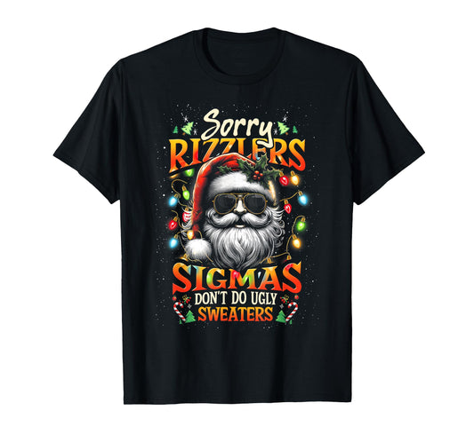 Sorry Rizzlers Sigmas Don't Do Ugly Sweaters Santa Rizz Xmas T-Shirt