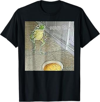 Soup Time Frog Weird Funny Oddly Specific Dank Meme T-Shirt