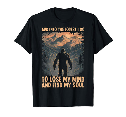 And Into The Forest I Go To Lose My Mind And Find My Soul T-Shirt