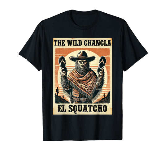 Funny Mexican Bigfoot Design - El Squatcho The Wild Chancla T-Shirt