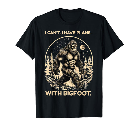 I Can't I Have Plans with Bigfoot Funny Sasquatch Big Foot T-Shirt