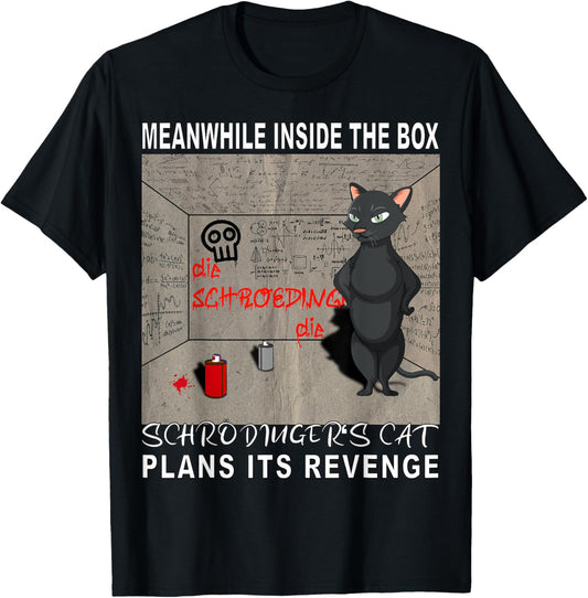 Meanwhile in the box: Schroedinger's cat plans its revenge! T-Shirt