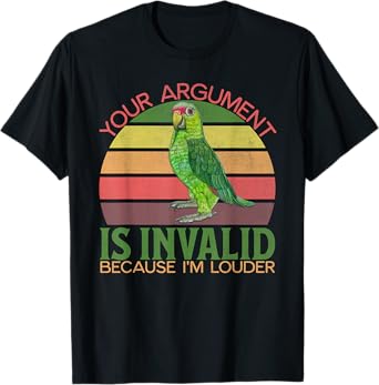 Funny Amazon Parrot, Your Argument Is Invalid, I'm Louder T-Shirt