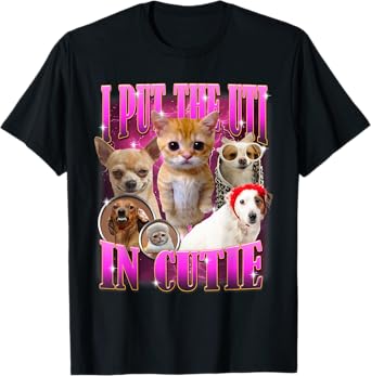 I Put The Uti In Cutie Cat Kitten Dogs Funny Humor Meme T-Shirt