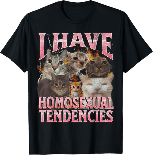 I Have Homosexual Tendencies Funny Cat Meme Bootleg Graphic T-Shirt
