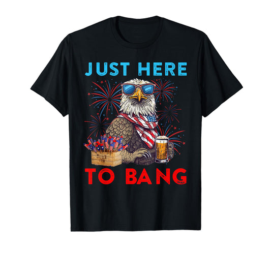 Funny 4th Of July Just Here To Bang USA Flag Eagle Beer T-Shirt for Women Men