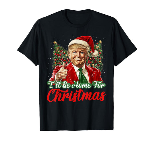 I'll Be Home For Christmas Xmas Trump Pajamas Holiday Santa T-Shirt