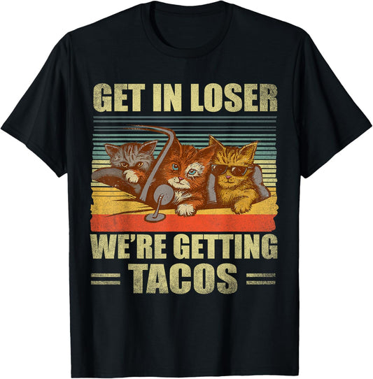 Get in Loser- We're Getting Tacos Retro Vintage Cat Lovers T-Shirt