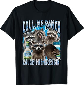 Call Me Ranch Cause I Be Dressing Funny Raccoon Meme T-Shirt