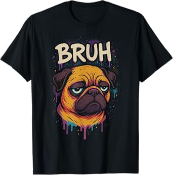 Dad Pug says “Bruh” Adorable Funny Dog Graffit Humor Fashion T-Shirt for Men Women Kids