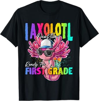 Funny 1st Grade Girl I Axolotl Questions Ready For 1st Grade T-Shirt