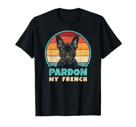 Pardon My French - Retro Funny Frenchie | French Bulldog T-Shirt
