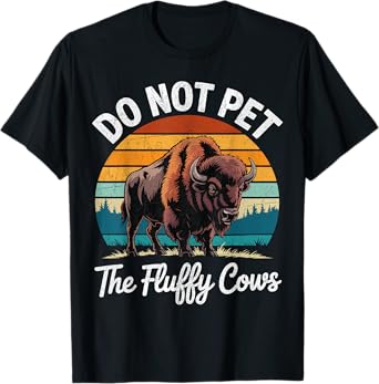 Do Not Pet The Fluffy Cows Funny Bison Meme Retro Vintage T-Shirt