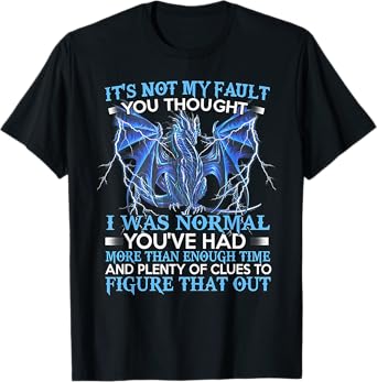 FUnny Dragon gift tee Unisex-Adults Black Dragon It's Not My Fault You Thought I Was Normal T-Shirt