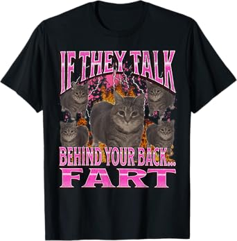 If They Talk Behind Your Back Fart Funny Cat Meme Bootleg T-Shirt for Men Women