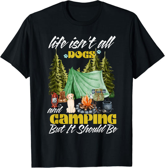 Life Isn't All Dogs and Camping But It Should Be Funny T-Shirt
