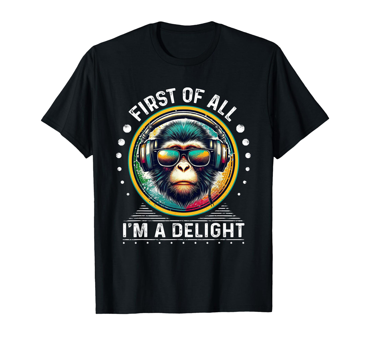 First Of All I'm A Delight Sarcastic Angry Monkey DJ Monkey T-Shirt