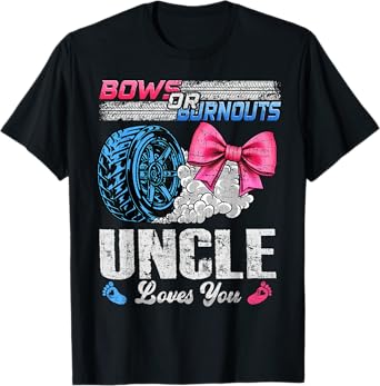 Burnouts Or Bows Your Uncle Loves You Gender Reveal T-Shirt